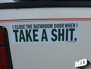 I close the bathroom door when I take a shit.